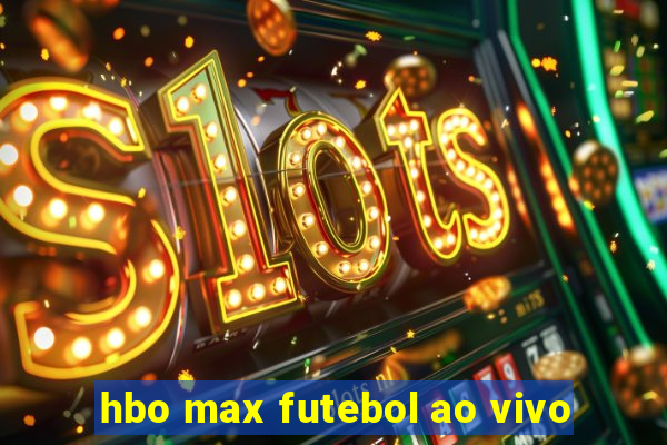 hbo max futebol ao vivo